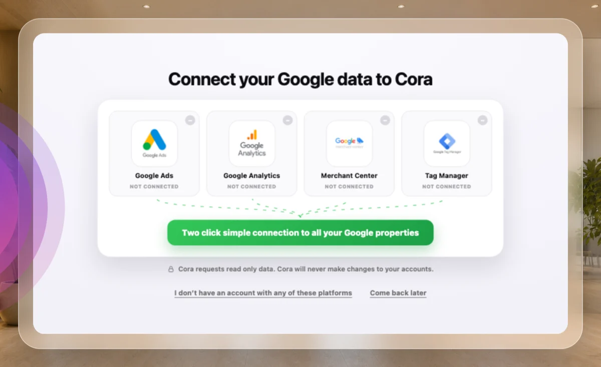 A drawn picture of the call window on Connect your Google data to Cora: four tiles for Google Ads, Google Analytics, Merchant Center and Tag Manager, the green Two click simple connection to all your Google properties button, the read only line and the two skip links; an arrow points to the outlined button.