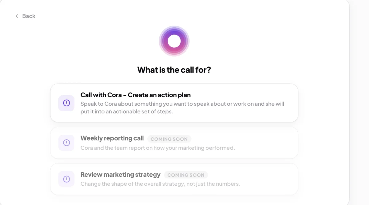 The What is the call for? step, the first choice Call with Cora - Create an action plan live and Weekly reporting call and Review marketing strategy marked Coming soon; the first choice is outlined.