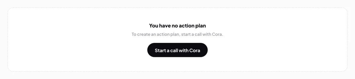A new project's Action plan tab, the empty state You have no action plan and the Start a call with Cora button; the button is outlined.